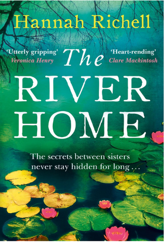 Adult Fiction The River Home by Hannah Richell The secrets between sisters never stay hidden for long...