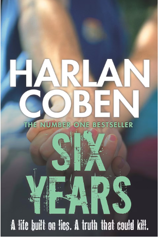 Adult Fiction Six Years by Harlan Coben The number one bestseller A life built on lies. A truth that could kill.