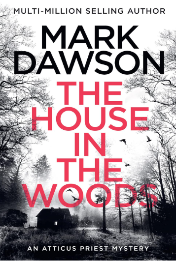 Adult Fiction The house in the Woods Multi Million Selling Author An Atticus Priest Mystery Crime murder thriller Mark Dawson