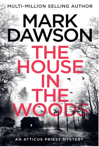 Adult Fiction The house in the Woods Multi Million Selling Author An Atticus Priest Mystery Crime murder thriller Mark Dawson