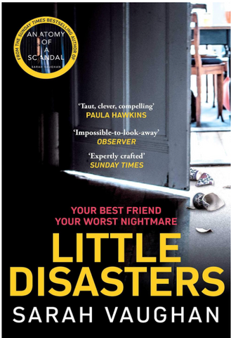 Adult Fiction Little Disasters the compelling and thought-provoking new novel From the sunday times best selling author of An Atomy of a Scandal by Sarah Vaughan